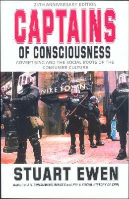 Captains Of Consciousness: Advertising And The Social Roots Of The Consumer Culture by Stuart Ewen