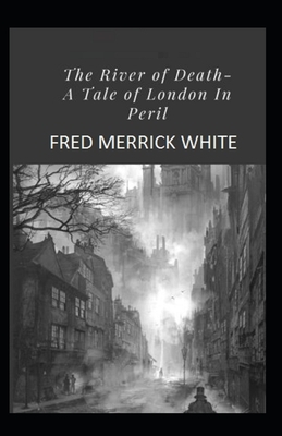 The River of Death: A Tale of London In Peril Illustrated by Fred Merrick White