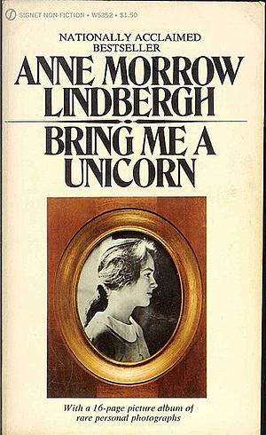 Bring Me A Unicorn: Diearies and Letters of Anne Morrow Lindbergh 1922-1928 by Anne Morrow Lindbergh
