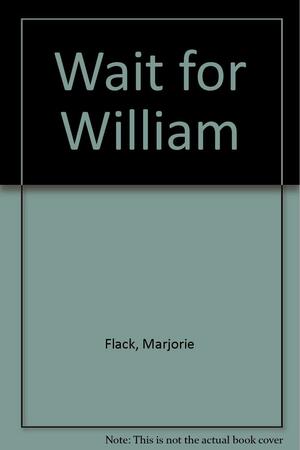 Wait for William by Marjorie Flack