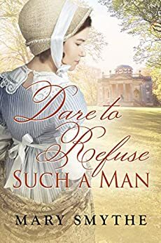 Dare to Refuse Such a Man by Mary Smythe