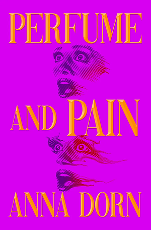 Perfume & Pain by Anna Dorn