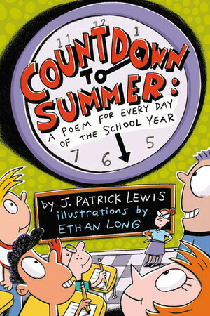 Countdown to Summer: A Poem for Every Day of the School Year by J. Patrick Lewis, Ethan Long