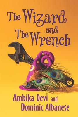 The Wizard and the Wrench by Dominic Albanese, Ambika Devi