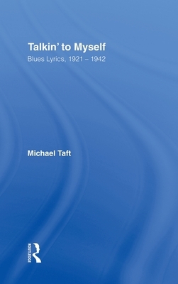 Talkin' to Myself: Blues Lyrics, 1921-1942 by Michael Taft