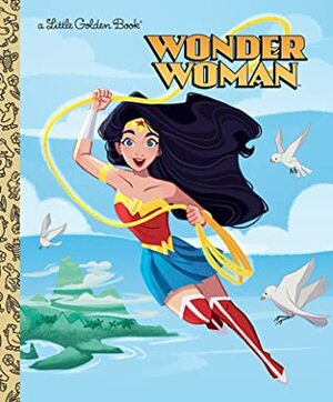 Wonder Woman! (DC Super Heroes: Wonder Woman) by Laura Hitchcock, Golden Books