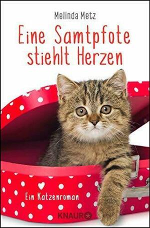 Eine Samtpfote stiehlt Herzen: Ein Katzenroman by Melinda Metz
