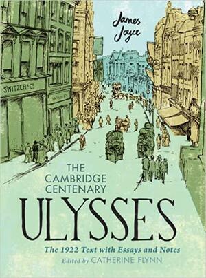 The Cambridge Centenary Ulysses: The 1922 Text with Essays and Notes by James Joyce, Catherine Flynn