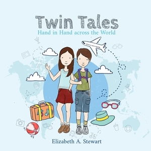 Twin Tales: Hand in Hand across the World by Elizabeth A. Stewart