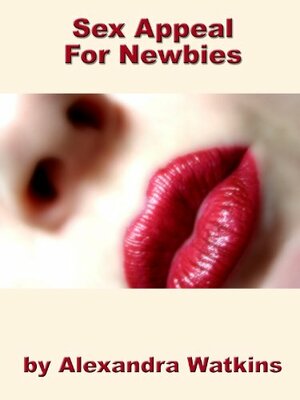 Sex Appeal For Newbies by Alexandra Watkins