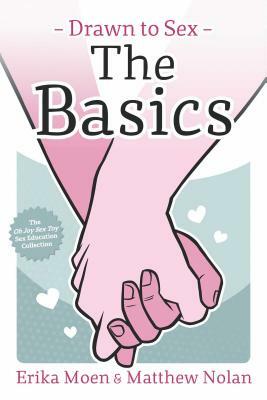 Drawn to Sex Vol. 1, Volume 1: The Basics by Matthew Nolan, Erika Moen