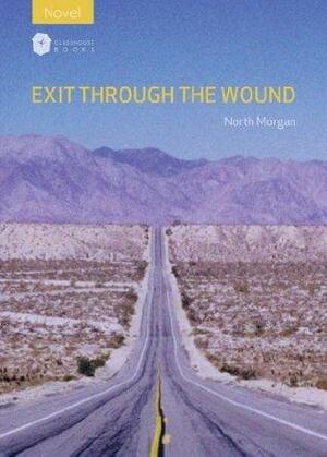 Exit Through The Wound by North Morgan, North Morgan