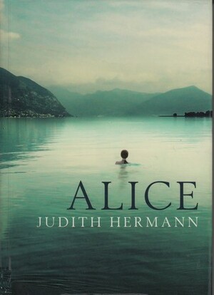 Alice by Judith Hermann, Margot Bettauer Dembo
