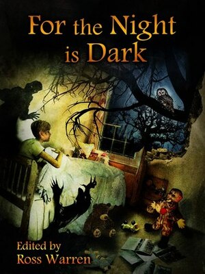 For the Night is Dark by Tonia Brown, Robert W. Walker, Scott Nicholson, Ross Warren, D.I. Russell, Blaze McRob, Armand Rosamilia, Geoff Brown, Tracie McBride, Jasper Bark, Mark West, John Claude Smith, Carole Johnstone, Kevin Lucia, Jeremy C. Shipp, Ray Cluley, Gary McMahon, Stephen Bacon, William Meikle, Benedict J. Jones