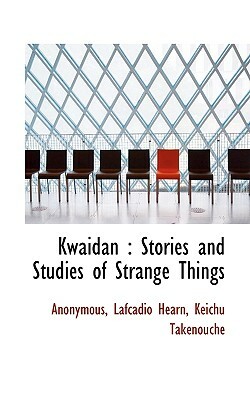 Kwaidan: Stories and Studies of Strange Things by Lafcadio Hearn, Keichu Taknouche