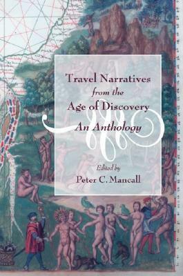 Travel Narratives from the Age of Discovery: An Anthology by Peter C. Mancall