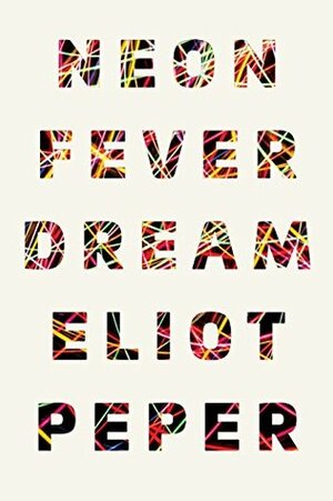 Neon Fever Dream by Eliot Peper