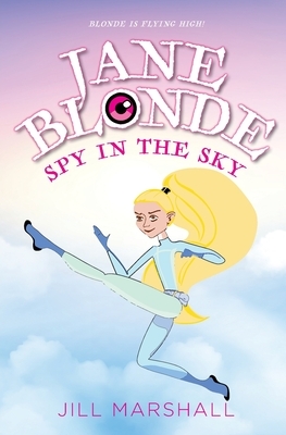 Jane Blonde Spy in the Sky by Jill Marshall