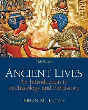 Ancient Lives: An Introduction to Archaeology and Prehistory with MySearchLab & eText Access Code by Brian M. Fagan