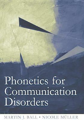 Phonetics for Communication Disorders by Martin J. Ball, Nicole Muller
