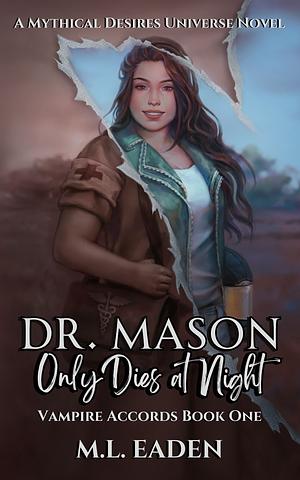 Dr. Mason Only Dies At Night by M.L. Eaden