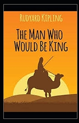 The Man Who Would be King Illustrated by Rudyard Kipling