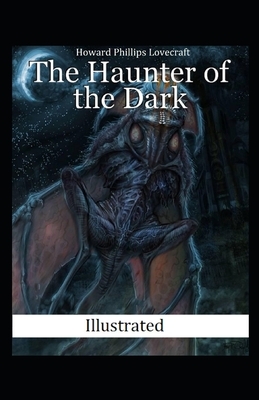 The Haunter of the Dark Illustrated by H.P. Lovecraft