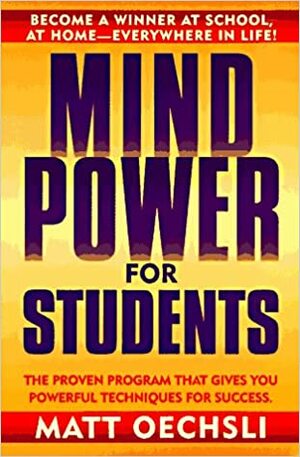 Mind Power for Students by Matt Oechsli, Mott Oechsli