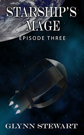 Starship's Mage: Episode 3 by Glynn Stewart