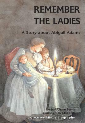 Remember the Ladies: A Story about Abigail Adams by Jeri Ferris