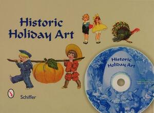 Historic Holiday Art: New Year, Valentines, St. Patrick's Day, Easter, July 4th, Halloween, & Thanksgiving [With CDROM] by Tina Skinner, Mary L. Martin