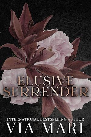 Elusive Surrender: A Dark Mafia Romance 	 by Via Mari