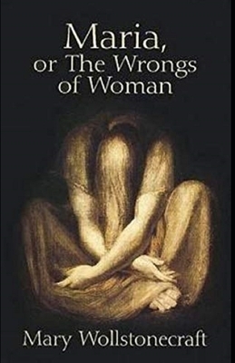 Maria: or, The Wrongs of Woman illustrated by Mary Wollstonecraft