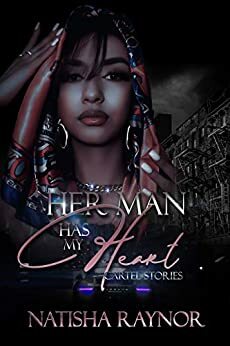 Her Man Has My Heart: Cartel Stories by Natisha Raynor