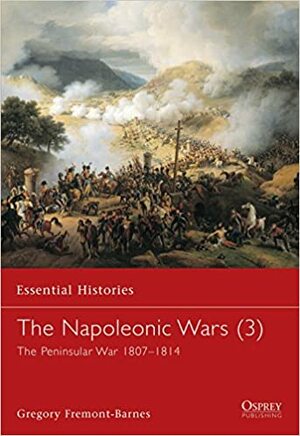 The Napoleonic Wars (3): The Peninsular War 1807-1814 by Gregory Fremont-Barnes