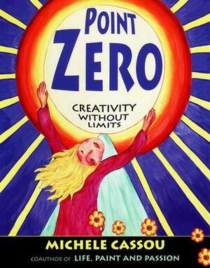 Point Zero: Creativity without Limits by Michele Cassou