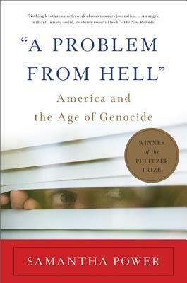 A Problem from Hell: America and the Age of Genocide by Samantha Power