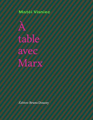 À table avec Marx by Matéi Visniec