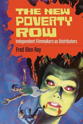 The New Poverty Row: Independent Filmmakers as Distributors by Fred Olen Ray