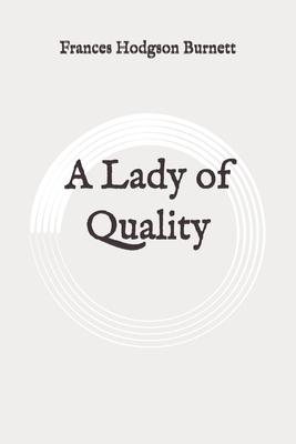 A Lady of Quality: Original by Frances Hodgson Burnett