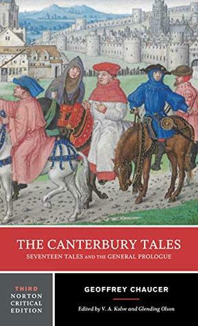 The Canterbury Tales: Seventeen Tales and the General Prologue (Third Edition) (Norton Critical Editions) by Geoffrey Chaucer, Glending Olson, V. A. Kolve