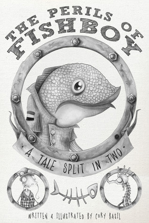 The Perils of Fishboy: A Tale Split in Two by Cory Basil