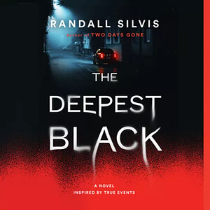 The Deepest Black by Randall Silvis