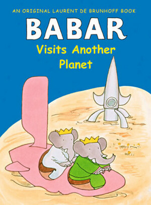 Babar Visits Another Planet by Laurent de Brunhoff
