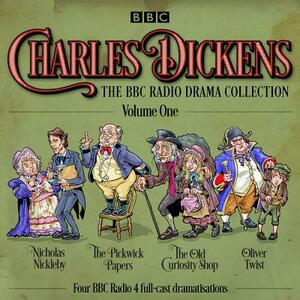 Charles Dickens: The BBC Radio Drama Collection: Volume One: Classic Drama from the BBC Radio Archive by Charles Dickens