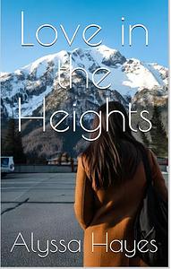 Love In The Heights by Alyssa Hayes