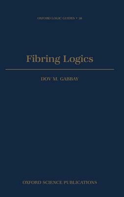 Fibring Logics by Dov M. Gabbay