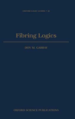 Fibring Logics by Dov M. Gabbay