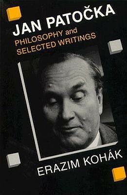 Jan Patocka: Philosophy and Selected Writings by Erazim V. Kohák