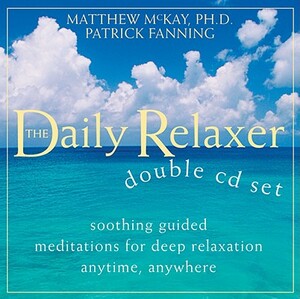 Daily Relaxer Audio Companion: Soothing Guided Meditations for Deep Relaxation for Anytime, Anywhere by Matthew McKay, Patrick Fanning